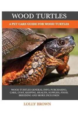 Waldschildkröten: Ein Leitfaden für die Pflege von Waldschildkröten - Wood Turtles: A Pet Care Guide for Wood Turtles