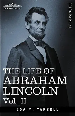 Das Leben von Abraham Lincoln: Bd. II: Nach Originalquellen gezeichnet und mit vielen Reden, Briefen und Telegrammen - The Life of Abraham Lincoln: Vol. II: Drawn from Original Sources and Containing Many Speeches, Letters and Telegrams