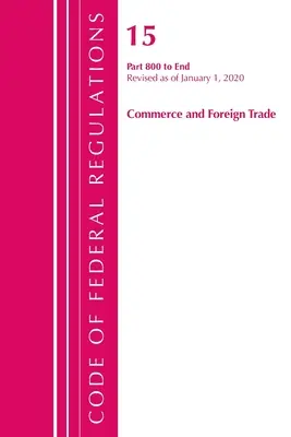 Code of Federal Regulations, Title 15 Commerce and Foreign Trade 800-End, überarbeitet am 1. Januar 2020 (Office of the Federal Register (U S )) - Code of Federal Regulations, Title 15 Commerce and Foreign Trade 800-End, Revised as of January 1, 2020 (Office of the Federal Register (U S ))