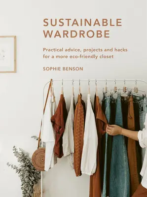 Nachhaltige Garderobe: Praktische Tipps und Projekte für umweltfreundliche Mode - Sustainable Wardrobe: Practical Advice and Projects for Eco-Friendly Fashion
