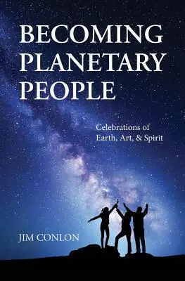 Planetarische Menschen werden: Feiern von Erde, Kunst und Geist - Becoming Planetary People: Celebrations of Earth, Art, & Spirit