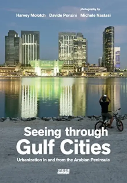 Der Blick durch die Golfstädte - Urbanisierung auf und von der arabischen Halbinsel - Seeing Through Gulf Cities - Urbanization in and from the Arab Peninsula
