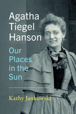 Agatha Tiegel Hanson: Unser Platz an der Sonne - Agatha Tiegel Hanson: Our Places in the Sun