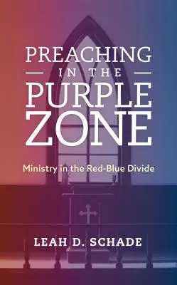 Predigen in der lila Zone: Dienst in der rot-blauen Kluft - Preaching in the Purple Zone: Ministry in the Red-Blue Divide
