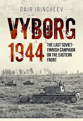 Wyborg 1944: Der letzte sowjetisch-finnische Feldzug an der Ostfront - Vyborg 1944: The Last Soviet-Finnish Campaign on the Eastern Front