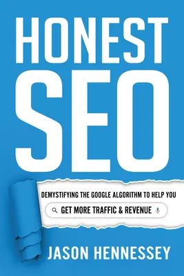 Ehrliches Seo: Entmystifizierung des Google-Algorithmus für mehr Traffic und Umsatz - Honest Seo: Demystifying the Google Algorithm to Help You Get More Traffic and Revenue