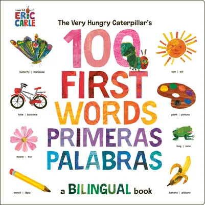 The Very Hungry Caterpillar's First 100 Words / Primeras 100 Palabras: Ein spanisch-englisches zweisprachiges Buch - The Very Hungry Caterpillar's First 100 Words / Primeras 100 Palabras: A Spanish-English Bilingual Book