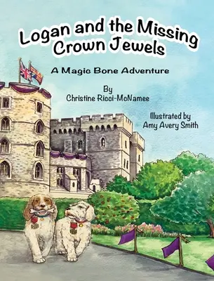 Logan und die verschwundenen Kronjuwelen: Ein Abenteuer mit Zauberknochen - Logan and the Missing Crown Jewels: A Magic Bone Adventure