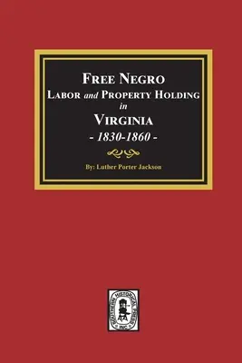 Freie Negerarbeit und Grundbesitz in Virginia, 1830-1860. - Free Negro Labor and Property Holding in Virginia, 1830-1860.