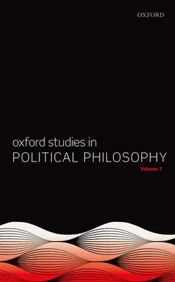 Oxford-Studien zur politischen Philosophie Band 7 - Oxford Studies in Political Philosophy Volume 7