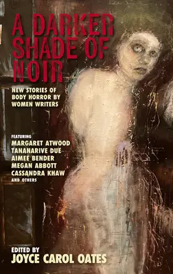 A Darker Shade of Noir: Neue Body Horror-Geschichten von Schriftstellerinnen - A Darker Shade of Noir: New Stories of Body Horror by Women Writers