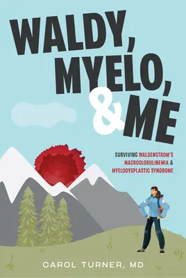 Waldy, Myelo und ich: Überleben mit Waldenströms Makroglobulinämie und myelodysplastischem Syndrom - Waldy, Myelo, & Me: Surviving Waldenstrom's Macroglobulinemia & Myelodysplastic Syndrome