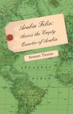 Arabia Felix: Quer durch das leere Viertel von Arabien - Arabia Felix: Across the Empty Quarter of Arabia