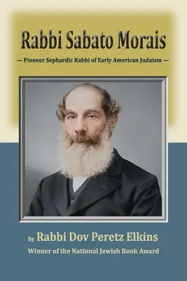 Rabbi Sabato Morais: Sephardischer Pionierrabbiner des frühen amerikanischen Judentums - Rabbi Sabato Morais: Pioneer Sephardic Rabbi of Early American Judaism