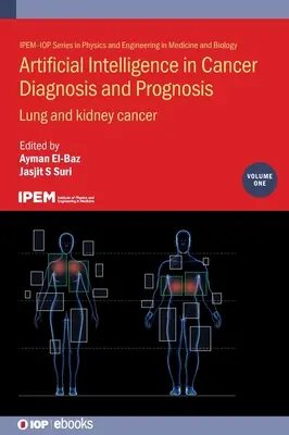 Künstliche Intelligenz in der Krebsdiagnose und -prognose, Band 1: Lungen- und Nierenkrebs - Artificial Intelligence in Cancer Diagnosis and Prognosis, Volume 1: Lung and kidney cancer