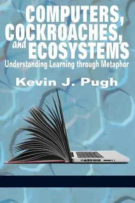 Computer, Kakerlaken und Ökosysteme: Lernen durch Metaphern verstehen - Computers, Cockroaches, and Ecosystems: Understanding Learning through Metaphor