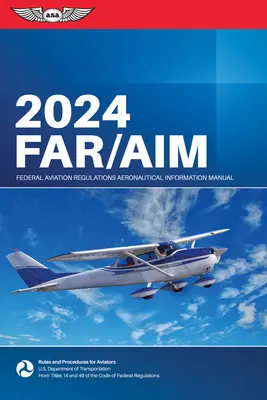 Far/Aim 2024: Federal Aviation Administration/Aeronautical Information Manual (Federal Aviation Administration (FAA)/Av)