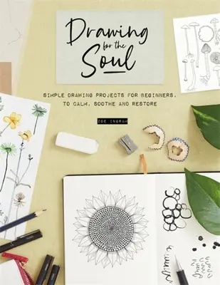 Zeichnen für die Seele: Einfache Zeichenprojekte für Anfänger, um zu beruhigen, zu besänftigen und wiederherzustellen - Drawing for the Soul: Simple Drawing Projects for Beginners, to Calm, Soothe and Restore