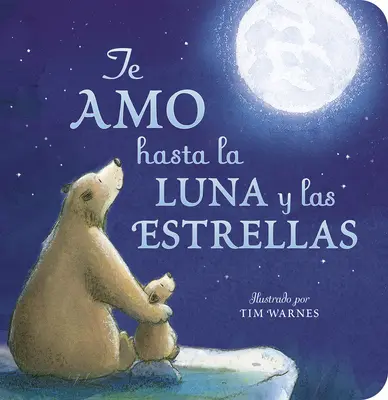 Te Amo Hasta La Luna Y Las Estrellas (Ich liebe dich bis zum Mond und zurück, spanische Ausgabe) - Te Amo Hasta La Luna Y Las Estrellas (I Love You to the Moon and Back Spanish Ed )