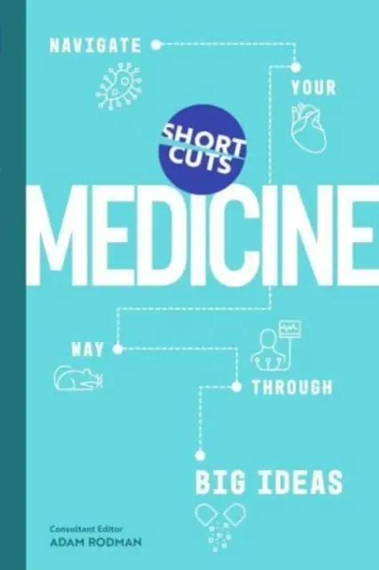 Short Cuts: Medizin - Navigieren Sie Ihren Weg durch große Ideen - Short Cuts: Medicine - Navigate Your Way Through Big Ideas