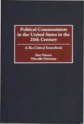 Politische Kommentatoren in den Vereinigten Staaten im 20. Jahrhundert: Ein biokritisches Quellenbuch - Political Commentators in the United States in the 20th Century: A Bio-Critical Sourcebook