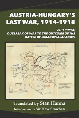 Österreich-Ungarns letzter Krieg, 1914-1918 Band 1 (1914): Ausbruch des Krieges bis zum Ausgang der Schlacht von Limanowa-Lapanow - Austria-Hungary's Last War, 1914-1918 Vol 1 (1914): Outbreak of War to the Outcome of the Battle of Limanowa-Lapanow