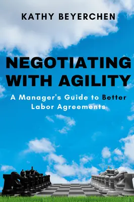 Agil verhandeln: Ein Leitfaden für Manager für bessere Arbeitsvereinbarungen - Negotiating With Agility: A Manager's Guide to Better Labor Agreements