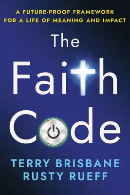 Der Glaubenscode: Ein zukunftssicherer Rahmen für ein Leben mit Sinn und Wirkung - The Faith Code: A Future-Proof Framework for a Life of Meaning and Impact