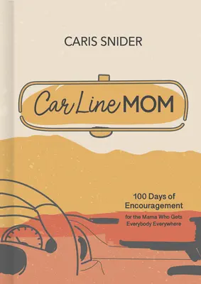 Car Line Mom Devotional: 100 Tage der Ermutigung für die Mama, die jeden überall hin mitnimmt - Car Line Mom Devotional: 100 Days of Encouragement for the Mama Who Gets Everybody Everywhere