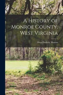 Die Geschichte der Grafschaft Monroe, West Virginia - A History of Monroe County, West Virginia