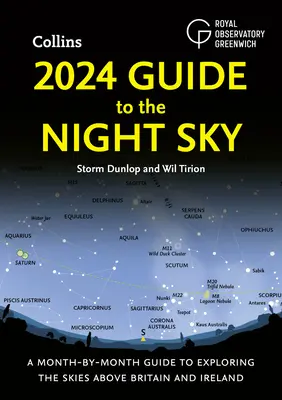 2024 Guide to the Night Sky: Ein monatlicher Leitfaden zur Erkundung des Himmels über Großbritannien und Irland - 2024 Guide to the Night Sky: A Month-By-Month Guide to Exploring the Skies Above Britain and Ireland