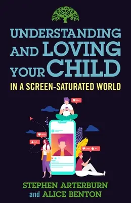 Verständnis und Liebe für Ihr Kind in einer bildschirmgesättigten Welt - Understanding and Loving Your Child in a Screen-Saturated World