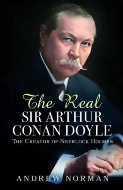 Der echte Sir Arthur Conan Doyle: Der Schöpfer von Sherlock Holmes - The Real Sir Arthur Conan Doyle: The Creator of Sherlock Holmes