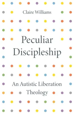 Eigenartige Jüngerschaft: Eine autistische Befreiungstheologie - Peculiar Discipleship: An Autistic Liberation Theology