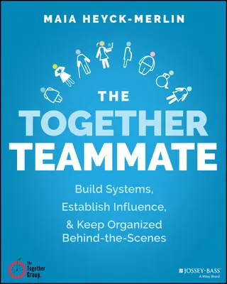 Der gemeinsame Kollege: Starke Systeme aufbauen, die Arbeit handhabbar machen und hinter den Kulissen organisiert bleiben - The Together Teammate: Build Strong Systems, Make the Work Manageable, and Stay Organized Behind the Scenes