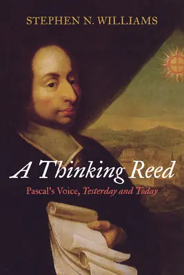 A Thinking Reed: Pascals Stimme, gestern und heute - A Thinking Reed: Pascal's Voice, Yesterday and Today