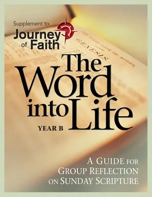 Das Wort ins Leben, Jahr B: Ein Leitfaden für die Gruppenreflexion über die Sonntagsbibel - The Word Into Life, Year B: A Guide for Group Reflection on Sunday Scripture