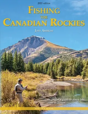 Angeln in den kanadischen Rockies, 2. Auflage: Ein Anglerführer für jeden See, Fluss und Strom - Fishing the Canadian Rockies 2nd Edition: An Angler's Guide to Every Lake, River and Stream
