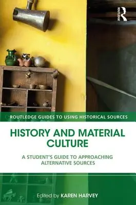 Geschichte und materielle Kultur: Ein Leitfaden für Studenten zum Umgang mit alternativen Quellen - History and Material Culture: A Student's Guide to Approaching Alternative Sources