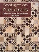 Spotlight on Neutrals - Quilts und mehr für jede Einrichtung - Spotlight on Neutrals - Quilts and More for Any Decor