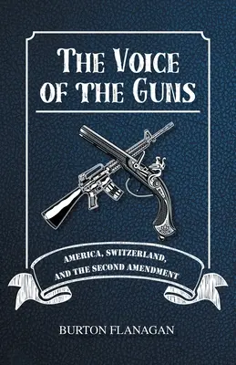 Die Stimme der Gewehre: Amerika, die Schweiz und der zweite Verfassungszusatz - The Voice of the Guns: America, Switzerland, and the Second Amendment