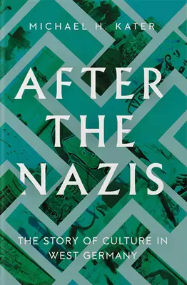 Nach den Nazis: Die Geschichte der Kultur in Westdeutschland - After the Nazis: The Story of Culture in West Germany