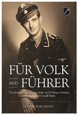 Volk und Führer: Die Memoiren eines Veteranen der 1. SS-Panzerdivision Leibstandarte SS Adolf Hitler - Fr Volk and Fhrer: The Memoir of a Veteran of the 1st SS Panzer Division Leibstandarte SS Adolf Hitler