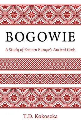 Bogowie: Eine Studie über Osteuropas antike Götter - Bogowie: A Study of Eastern Europe's Ancient Gods