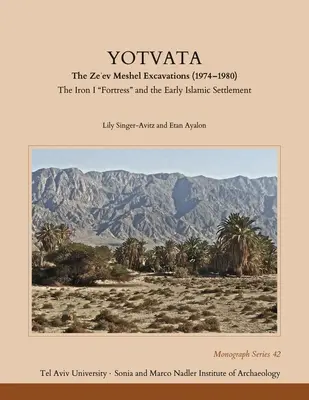Yotvata: Die Ausgrabungen von Ze'ev Meshel (1974-1980): Die eiserne Festung“ und die frühislamische Siedlung“ - Yotvata: The Ze'ev Meshel Excavations (1974-1980): The Iron I Fortress