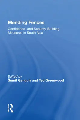 Zäune reparieren: Vertrauens- und sicherheitsbildende Maßnahmen in Südasien - Mending Fences: Confidence- And Security-Building Measures in South Asia