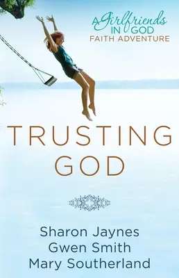 Gott vertrauen: Ein Glaubensabenteuer für Freundinnen in Gott - Trusting God: A Girlfriends in God Faith Adventure
