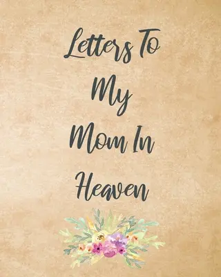 Briefe an meine Mutter im Himmel: Wunderbare Mom Heart Feels Treasure Keepsake Memories Grief Journal Unsere Geschichte Liebe Mom Für Töchter Für Söhne - Letters To My Mom In Heaven: Wonderful Mom Heart Feels Treasure Keepsake Memories Grief Journal Our Story Dear Mom For Daughters For Sons