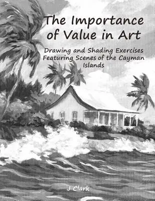 Die Bedeutung des Wertes in der Kunst: Übungen zum Zeichnen und Schattieren mit Szenen von den Kaimaninseln - The Importance of Value in Art: Drawing and Shading Exercises Featuring Scenes of the Cayman Islands