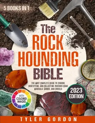 Die Rockhounding Bibel: [5 in 1] Das umfassendste Handbuch zum Finden, Identifizieren und Sammeln von Edelsteinen, Mineralien, Geoden und Fossilien - The Rockhounding Bible: [5 in 1] The Most Complete Guide to Finding, Identifying, and Collecting Precious Gems, Minerals, Geodes, and Fossils